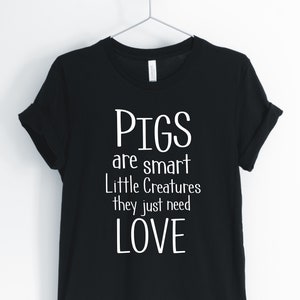 Pigs Are Smart Little Creates They Just Need Love, Pig, Pig Shirt, Cute Pig, Pig Farmer, Pig Owner T-Shirt, Unisex & Women&#39;s Shirts