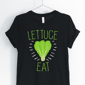 Lettuce Eat, Salad, Salad Shirt, Vegan T-Shirt, Funny Vegetarian Tee, Salad Pun Shirt, Unisex & Women&#39;s Shirts