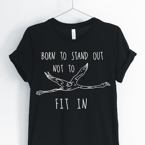 Born To Stand Out Not Fit In, Flamingo Shirt, Positive Flamingo, Cute Flamingo T-Shirt, Flamingo Gift, Unisex & Women es Shirts