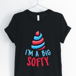 I&#39;m A Big Softy, Ice Cream, Ice Cream Shirt, Funny Sarcastic Ice Cream Lover Shirt, Unisex & Women&#39;s Shirts