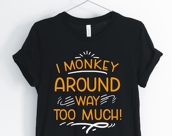I Monkey Around Way Too Much, Monkey, Monkey Shirt, Funny Monkey, Monkey Gift, Monkey Party, Vintage Monkey T-Shirt, Unisex & Women's Shirts