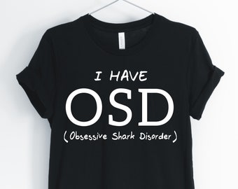 Tengo OSD Trastorno de Tiburón Obsesivo, Tiburón, Camisa de Tiburón, Me encantan los tiburones, Shark Owner camiseta, Shark Pun, Shark Gifts, Unisex & Women's Shirts
