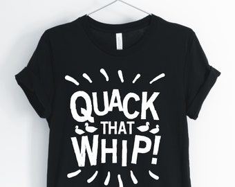 Quack That Whip, Duck, Duck Shirt, Duck Owner Shirt, Duck Lover T-Shirt, Funny Duck Tee, Duck Pun, Unisex & Women's Shirts