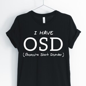 Ich habe OSD Obsessive Hai Störung, Hai, Hai Shirt, ich liebe Haie, Hai Besitzer T-Shirt, Hai Wortspiel, Hai Geschenke, Unisex und Frauen Shirts