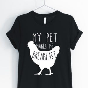 Chicken Shirt, Farm Shirt, Cute Chicken Shirt, My Pet Makes Me Breakfast, Chicken Gifts, I Love Chickens, Unisex & Women&#39;s Shirts