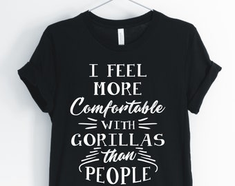 I Feel More Comfortable With Gorillas Than People, Gorilla, Gorilla Shirt, Funny Gorilla T-Shirt, Inspirational Tee, Unisex & Women's Shirts