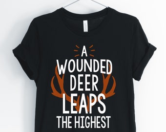 A Wounded Deer Leaps The Highest, Deer, Deer Shirt, Inspirational Deer, Deer Gifts, Vintage Deer T-Shirt, Unisex & Women's Shirts