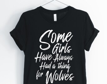 Some Girls Have Always Had A Thing For Wolves, Wolf, Wolf Shirt, Wolf Lover T-Shirt, I Love Wolves, Wolf Pack Tee, Unisex & Women's Shirts