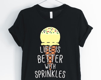 Life Is Better With Sprinkles, Ice Cream, Ice Cream Shirt, Cute Funny Ice Cream Tee, Positive Funny T-Shirt, Unisex & Women's Shirts