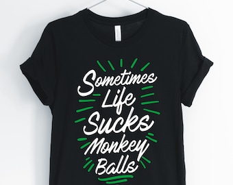 Sometimes Life Sucks Monkey Balls, Monkey, Monkey Shirt, Funny Monkey T-Shirt, Monkey Gift, Monkey Lover, Unisex & Women's Shirts