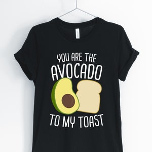 You Are The Avocado To My Toast, Avocado, Avocado Shirt, Avocado Couples, Avocado Lover T-Shirt, Avocado Gift, Unisex & Women's Shirts image 1