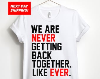 We Are Never Getting Back Together Ever The Eras Concert Edition Unisex T-shirt, Crop Top, Tank Top, Sweatshirt, or Hoodie.