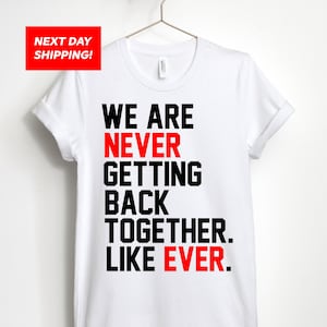 We Are Never Getting Back Together Ever The Eras Concert Edition Unisex T-shirt, Crop Top, Tank Top, Sweatshirt, or Hoodie.