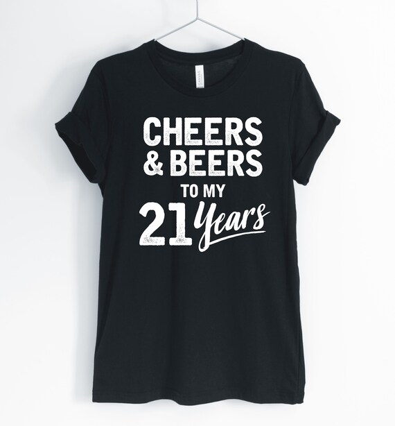 Cheers And Beers To My 21 Years T-Shirt 21st Birthday Gift Cheers And Beers To My 21 Years T-Shirt 21st Birthday Gift