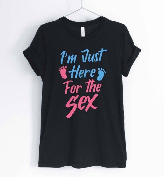 Baby Gender Reveal Party T-Shirt I'm Just Here For The Sex Baby Gender Reveal Party T-Shirt I'm Just Here For The Sex