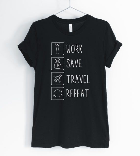 Werk opslaan reizen herhalen reizen Shirt reizen minnaar reizen verslaafde reizen leven vakantie T Shirt reizen Gift Unisex vrouwen Shirts Etsy Nederland