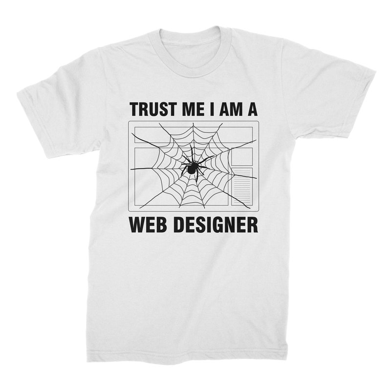 Web Designer T-Shirt Spider Shirt Spider Gifts Unisex /& Women/'s Shirts Spider Pun Funny Spider Trust Me I Am A Web Designer Spider