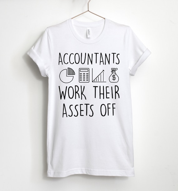 Accountants Work Their Assets Off T-Shirt Accountants Work Their Assets Off T-Shirt