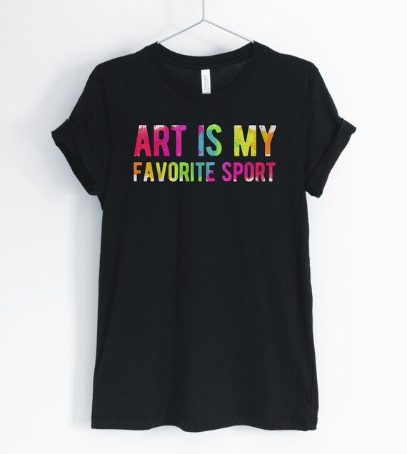 Art is My Favorite Sport Art Shirt Artist Shirt Painter | Etsy