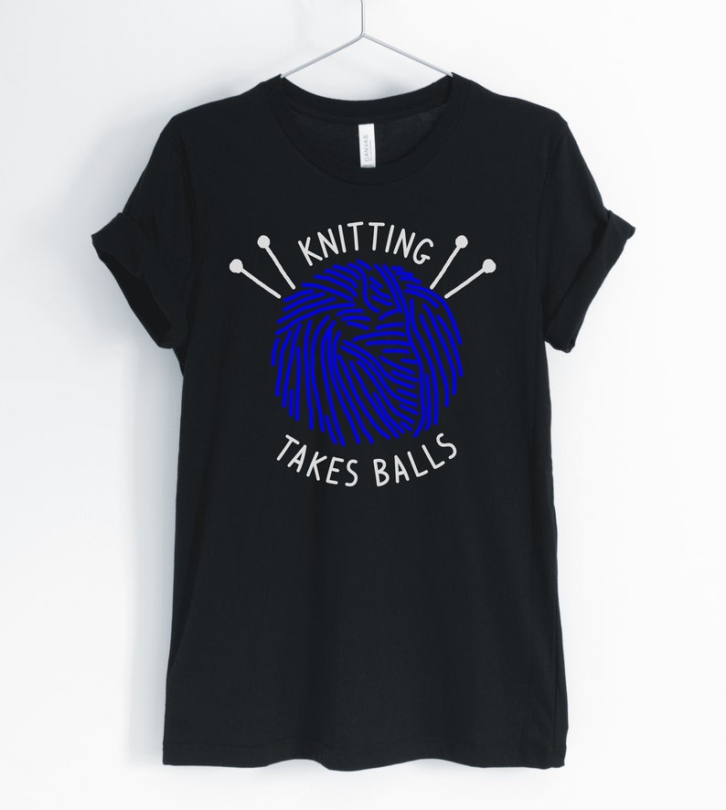 Knitting Takes Balls, Knitting Shirt, Knitting Lover, Funny Knitting T-Shirt, Cute Knitting Tee, Knitting Gift, Unisex & Women's Shirts Black