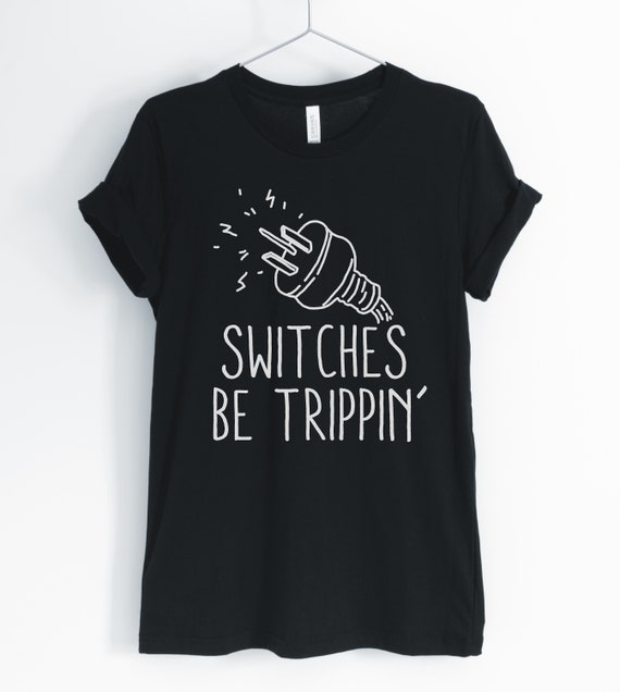 Funny Electrician Shirt Switches Be Trippin Gift T-Shirt Funny Electrician Shirt Switches Be Trippin Gift T-Shirt