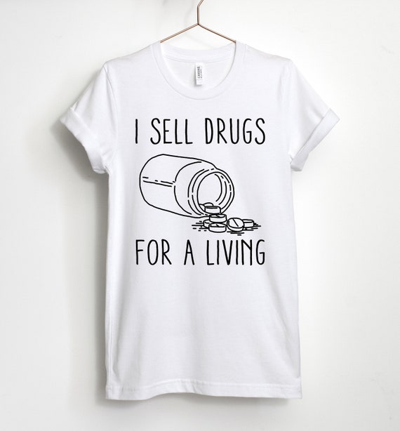 I Sell Drugs T-Shirt I Sell Drugs T-Shirt
