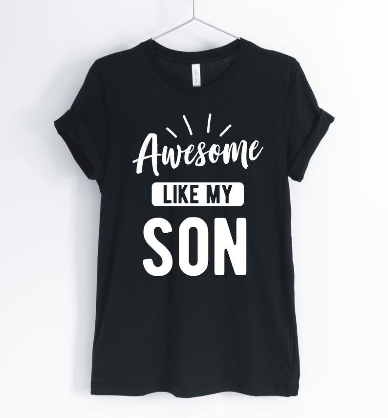 May include: Black t-shirt with white text that reads "Awesome Like My Son".