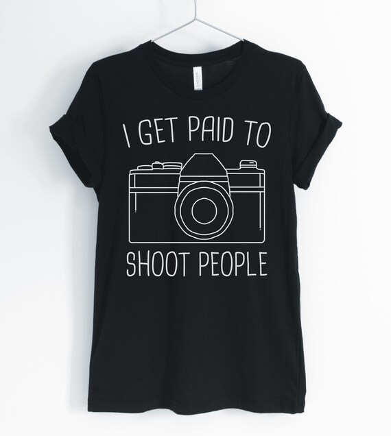 I Get Paid To Shoot Camera & Photography Funny Gift T-Shirt I Get Paid To Shoot Camera & Photography Funny Gift T-Shirt
