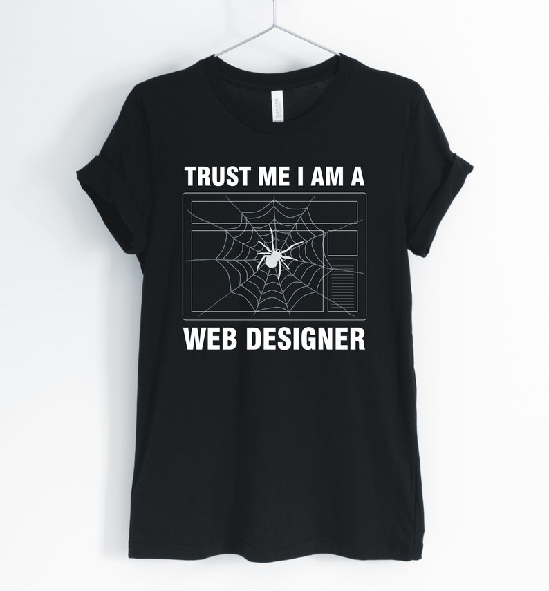 Web Designer T-Shirt Spider Shirt Spider Gifts Unisex /& Women/'s Shirts Spider Pun Funny Spider Trust Me I Am A Web Designer Spider
