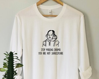 Shakespeare Long Sleeve Tee, Stop Making Drama Art