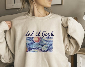 LET IT GOGH, Van Gogh Art, Van Gogh Sweatshirt,Let it Gogh Shirt,Van Gogh Shirt,Van Gogh Tee,Artist Sweatshirt,Art Gift,Artist Gift,Lets Go