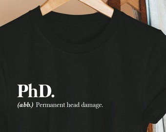 Funny PhD Shirt, Permanent Head Damage Definition, Doctorate Graduation Gift, PhD Student Tee, Dissertation Defense Outfit, New Doctor Gift