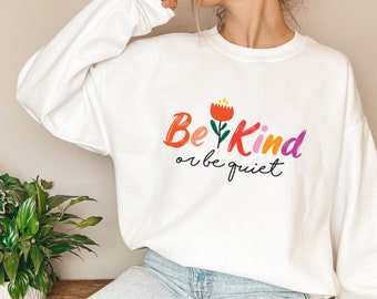 Be Kind Or Be Quiet Sweatshirt, Mental Health Crewneck, Funny Teacher Introvert Gift For Her, Colorful Kindness , Preppy Aesthetic Top