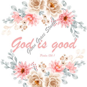 Puede incluir: Una corona floral de acuarela con flores rosas y beige y hojas verdes rodea el texto "Dios es bueno" con la referencia bíblica "Salmo 136:1".