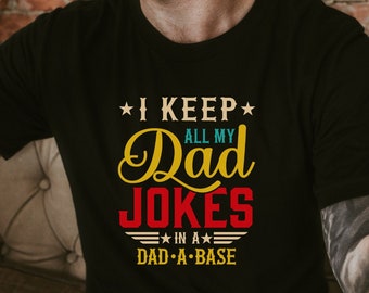 I Keep All My Dad Jokes In A Dad-a-base Shirt, New Dad Shirt, Dad Shirt,Daddy Shirt, Fathers Day Shirt, Best Dad shirt, Gift for Dad