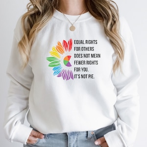 Equal rights for others does not mean fewer rights for you sweat shirt, it not pie, LGBT Rainbow, Black Rainbow, Transgender Rainbow, Pride
