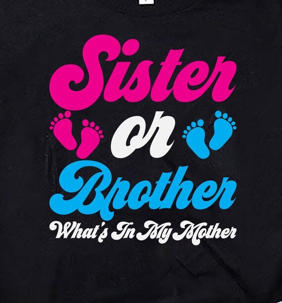 Sister Or Brother What's In My Mother T-Shirt Sister Or Brother What's In My Mother T-Shirt