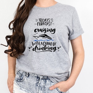 Cruising with a Chance of Drinking, Today's Forecast, Vacation T-shirt, Trip Shirt, Sailing, Gift for Traveler, Family Vacation Shirts