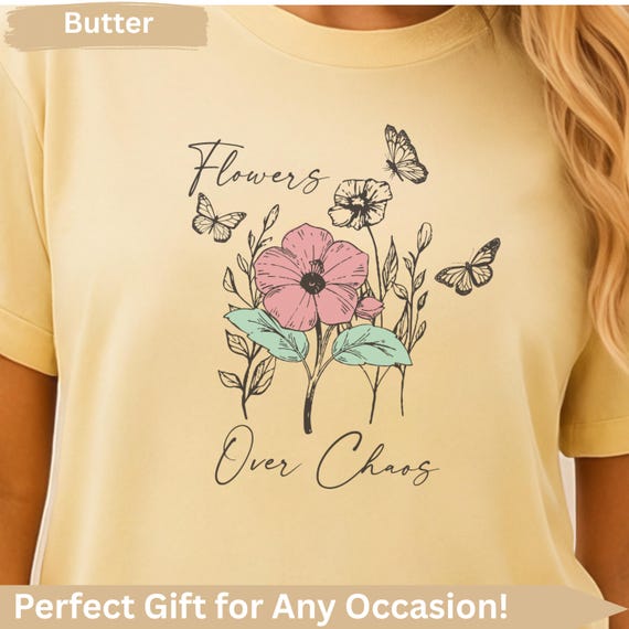 någonstans Flowers T-shIrt Flowers Over Chaos Tee • Comfort Colors Floral Graphic Shirt