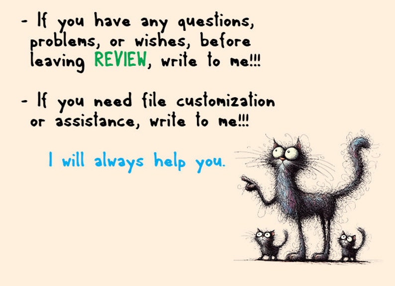 May include: A cartoon illustration of a black cat with large eyes and a fluffy tail. The cat is pointing to the text, "If you have any questions, problems, or wishes, before leaving REVIEW, write to me!!! If you need file customization or assistance, write to me!!! I will always help you."