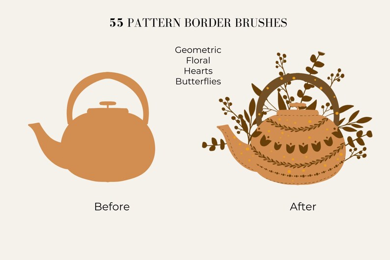 May include: A before and after illustration showing a brown teapot with a floral pattern border. The text "55 PATTERN BORDER BRUSHES" is at the top of the image. The text "Geometric, Floral, Hearts, Butterflies" is below the image. The text "Before" is below the teapot on the left and the text "After" is below the teapot on the right.