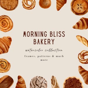 May include: A digital graphic featuring a border of various watercolor-style baked goods including croissants, pies, and pastries surrounding the centered text MORNING BLISS BAKERY watercolor collection frames, patterns & much more on a beige background.