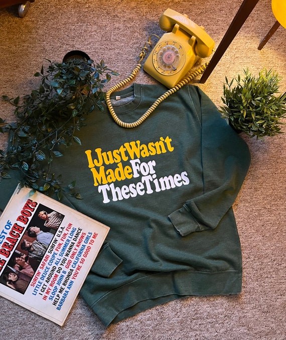 I Just Wasnt Made For These Timesvintage Look Sweatshirt Etsy