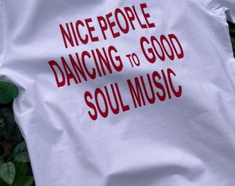 Nice People Dancing to Good Soul Music T Shirt