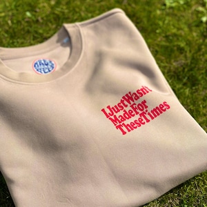 I just wasn’t made for these times Front and back print The Beach Boys inspired sweatshirt