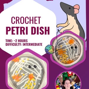May include: A graphic promoting a crochet project. The text reads "CROCHET PETRI DISH" with the time to complete estimated at 2 hours and the difficulty level listed as intermediate. The image features a crocheted petri dish design with a cartoon rat.