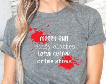 True Crime Lover Shirt, Messy Bun, Large Coffee, Comfy Clothes, Crime Shows Tee, True Crime TShirt, Crime Junkie Tee, True Crime Gifts