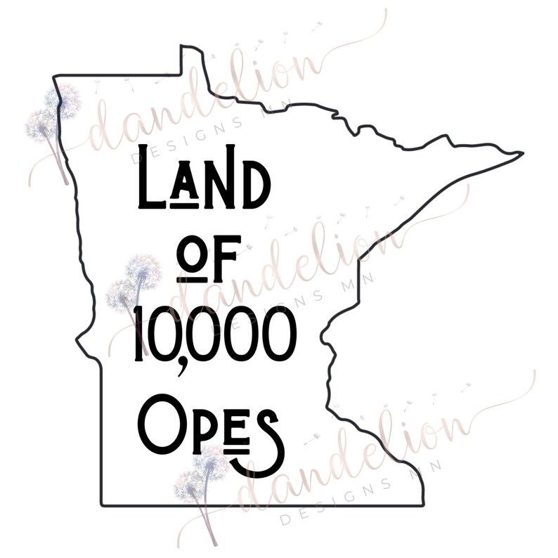 May include: A black outline of the state of Minnesota with the words "LAND OF 10,000 OPEs" in a bold, sans-serif font. The design includes a dandelion graphic and the text "dandelion designs MN".