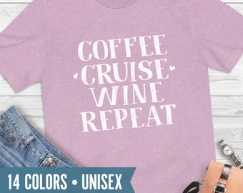 Coffee Cruise Wine Repeat Shirt - Funny Cruise Shirts for Women - Girls Cruise Weekend Gift, Nautical Cruise Vacation T-Shirt (UNISEX)