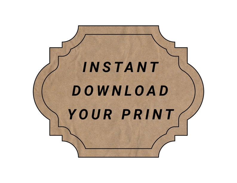 May include: A brown paper label with a decorative border and the text "INSTANT DOWNLOAD YOUR PRINT" in black.